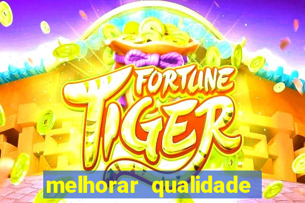 melhorar qualidade da foto